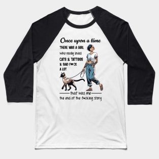 Siamese Cat Once Upon A Time There Was A Girl Who Really Loved Cats And Tattoos Baseball T-Shirt